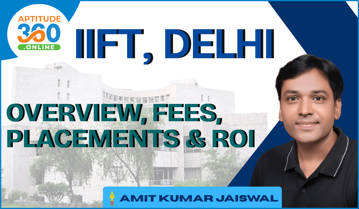 IIFT, Delhi: Overview, Fees, Placements & ROI