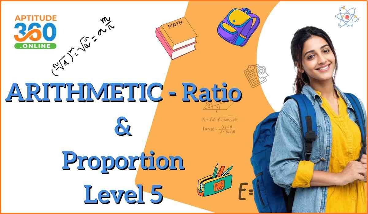 ARITHMETIC : Ratio & Proportion Level-5